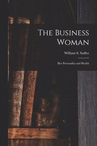 bokomslag The Business Woman; Her Personality and Health