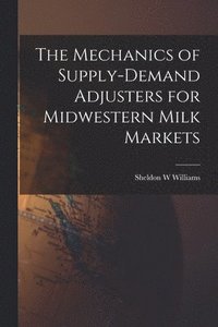 bokomslag The Mechanics of Supply-demand Adjusters for Midwestern Milk Markets