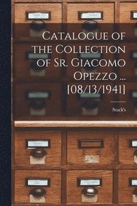 bokomslag Catalogue of the Collection of Sr. Giacomo Opezzo ... [08/13/1941]