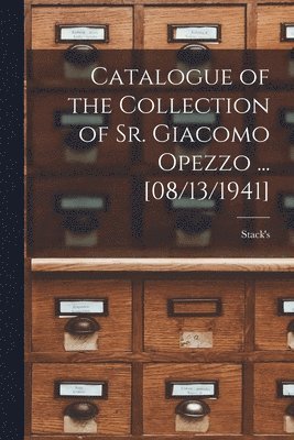bokomslag Catalogue of the Collection of Sr. Giacomo Opezzo ... [08/13/1941]