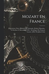 bokomslag Mozart En France: [exposition], Paris, Bibliothèque Nationale, [Galerie Mazarine, 12 Octobre-31 Décembre] 1956 / [catalogue Par François