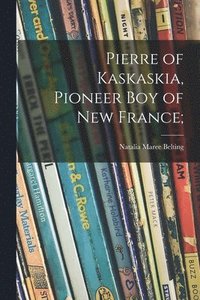 bokomslag Pierre of Kaskaskia, Pioneer Boy of New France;