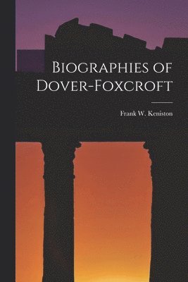 Biographies of Dover-Foxcroft 1