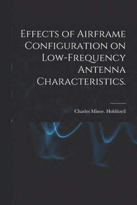 Effects of Airframe Configuration on Low-frequency Antenna Characteristics. 1