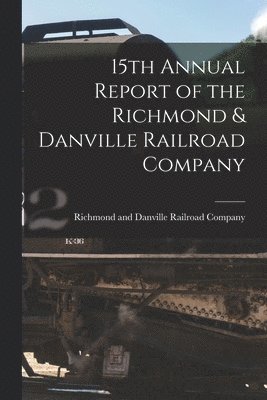 15th Annual Report of the Richmond & Danville Railroad Company 1
