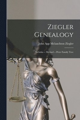 Ziegler Genealogy: Nicholas -- Michael -- Peter Family Tree 1