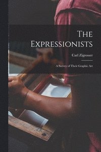 bokomslag The Expressionists; a Survey of Their Graphic Art