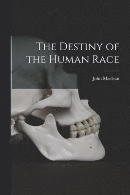 bokomslag Destiny of the Human Race [microform]