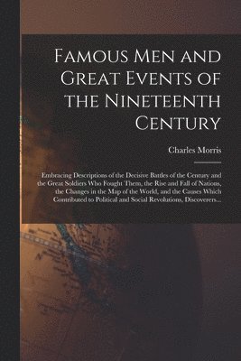 Famous Men and Great Events of the Nineteenth Century [microform]