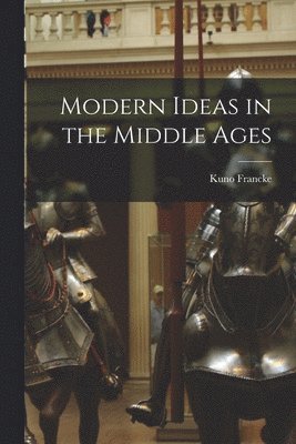 bokomslag Modern Ideas in the Middle Ages