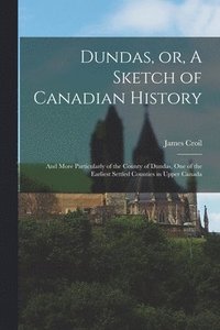 bokomslag Dundas, or, A Sketch of Canadian History [microform]