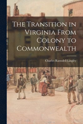 bokomslag The Transition in Virginia From Colony to Commonwealth