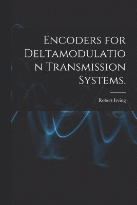 Robert Irving - Encoders for Deltamodulation Transmission Systems., Häftad