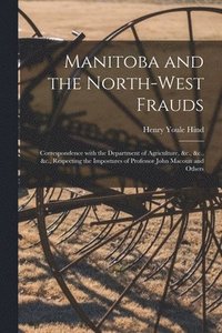 bokomslag Manitoba and the North-West Frauds [microform]