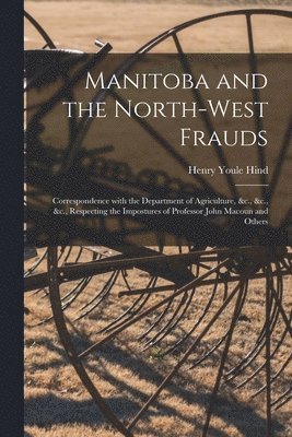 Manitoba and the North-West Frauds [microform] 1