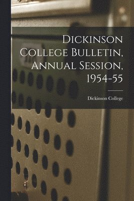 Dickinson College Bulletin, Annual Session, 1954-55 1