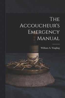 The Accoucheur's Emergency Manual 1