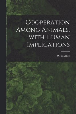 Cooperation Among Animals, With Human Implications 1