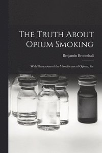 bokomslag The Truth About Opium Smoking