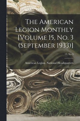 bokomslag The American Legion Monthly [Volume 15, No. 3 (September 1933)]; 15, no 3