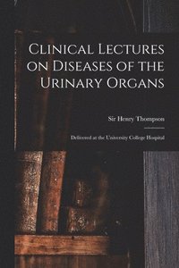 bokomslag Clinical Lectures on Diseases of the Urinary Organs