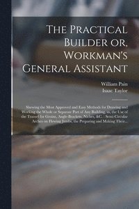 bokomslag The Practical Builder or, Workman's General Assistant