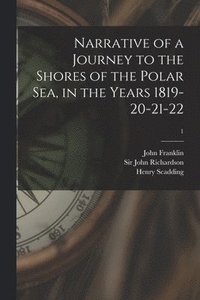 bokomslag Narrative of a Journey to the Shores of the Polar Sea, in the Years 1819-20-21-22; 1