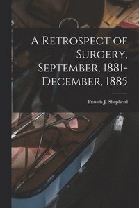 bokomslag A Retrospect of Surgery, September, 1881-December, 1885 [microform]