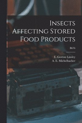 Insects Affecting Stored Food Products; B676 1