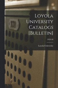 bokomslag Loyola University Catalogs [Bulletin]; 1929-30