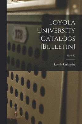 Loyola University Catalogs [Bulletin]; 1929-30 1