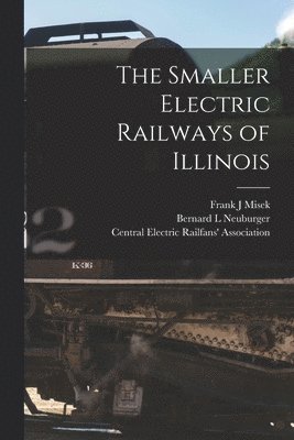 bokomslag The Smaller Electric Railways of Illinois