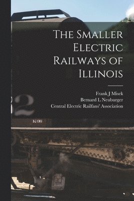 The Smaller Electric Railways of Illinois 1