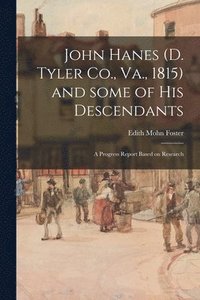 bokomslag John Hanes (d. Tyler Co., Va., 1815) and Some of His Descendants; a Progress Report Based on Research