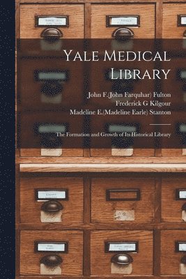 bokomslag Yale Medical Library: the Formation and Growth of Its Historical Library