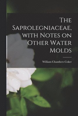 The Saprolegniaceae, With Notes on Other Water Molds 1