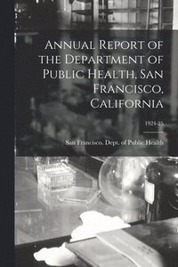 bokomslag Annual Report of the Department of Public Health, San Francisco, California; 1924-25