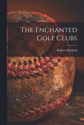 The Enchanted Golf Clubs [microform] 1