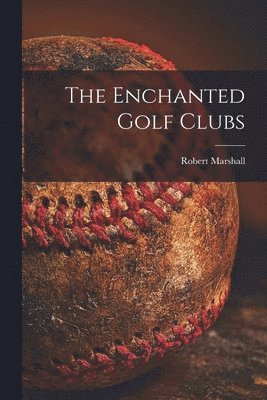 Enchanted Golf Clubs [microform]