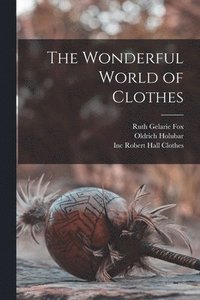 bokomslag The Wonderful World of Clothes