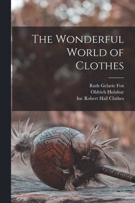 Ruth Gelarie Fox, Oldrich Holubar - The Wonderful World of Clothes, Häftad