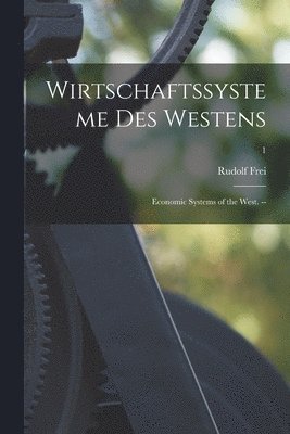 Wirtschaftssysteme Des Westens: Economic Systems of the West. --; 1 1