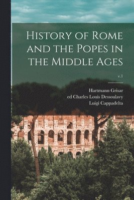 History of Rome and the Popes in the Middle Ages; v.1 1