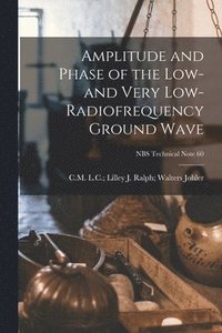 bokomslag Amplitude and Phase of the Low- and Very Low-radiofrequency Ground Wave; NBS Technical Note 60