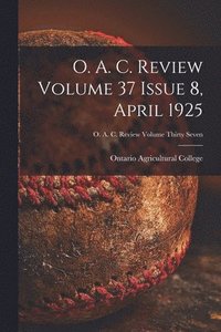 bokomslag O. A. C. Review Volume 37 Issue 8, April 1925