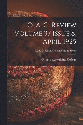 O. A. C. Review Volume 37 Issue 8, April 1925 1