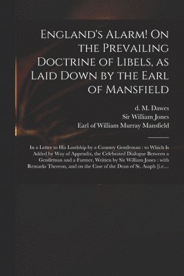 M. (Manasseh) D. Dawes, William Jones, William Murray Earl of Mansfield - England's Alarm! On the Prevailing Doctrine of Libels, as Laid Down by the Earl of Mansfield, Häftad