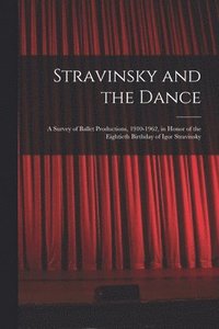 bokomslag Stravinsky and the Dance; a Survey of Ballet Productions, 1910-1962, in Honor of the Eightieth Birthday of Igor Stravinsky