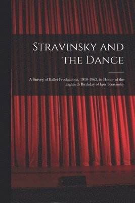 bokomslag Stravinsky and the Dance; a Survey of Ballet Productions, 1910-1962, in Honor of the Eightieth Birthday of Igor Stravinsky