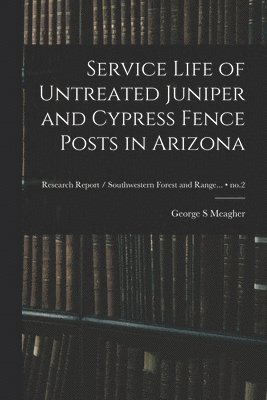 Service Life of Untreated Juniper and Cypress Fence Posts in Arizona; no.2 1